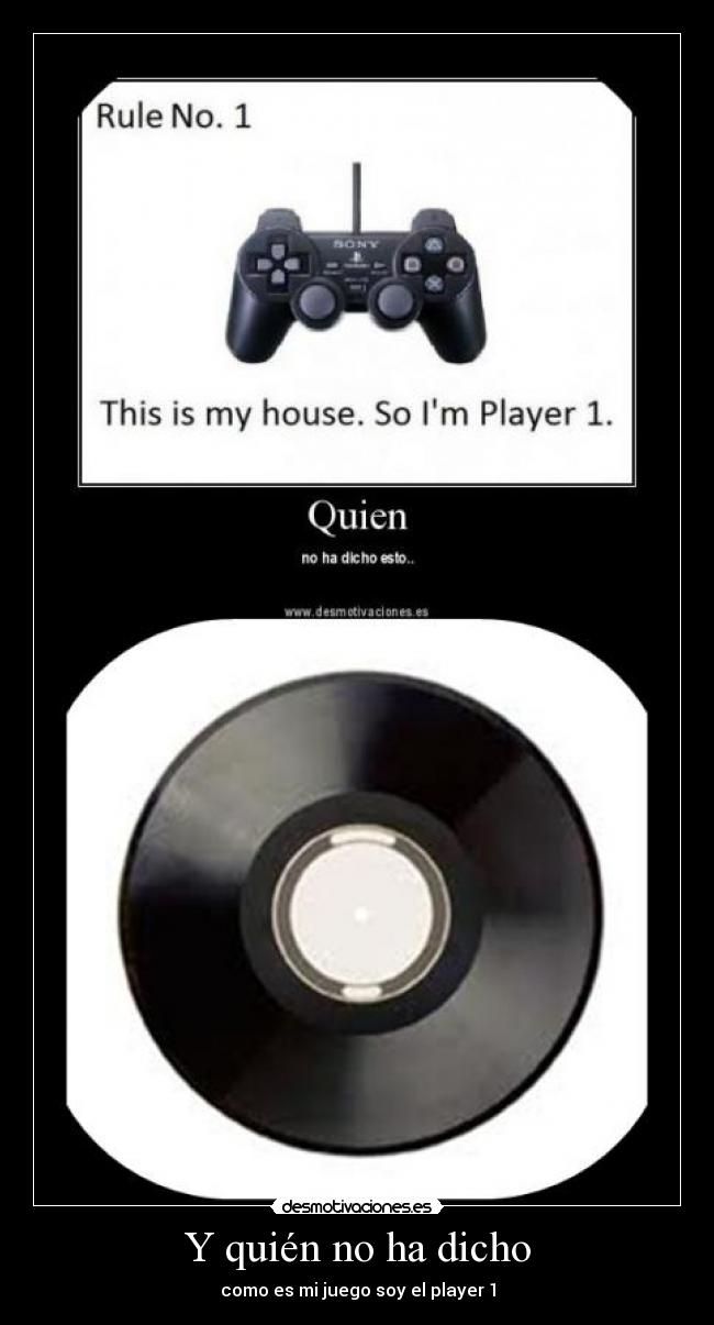 Y quién no ha dicho - como es mi juego soy el player 1