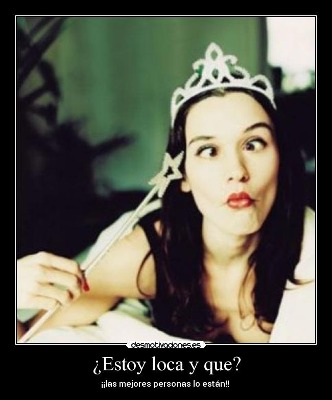 ¿Estoy loca y que? - 