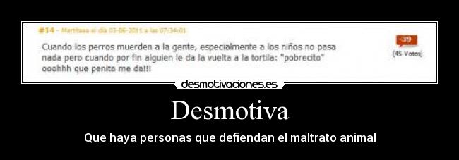 Desmotiva - Que haya personas que defiendan el maltrato animal