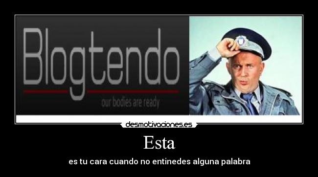 Esta - es tu cara cuando no entinedes alguna palabra