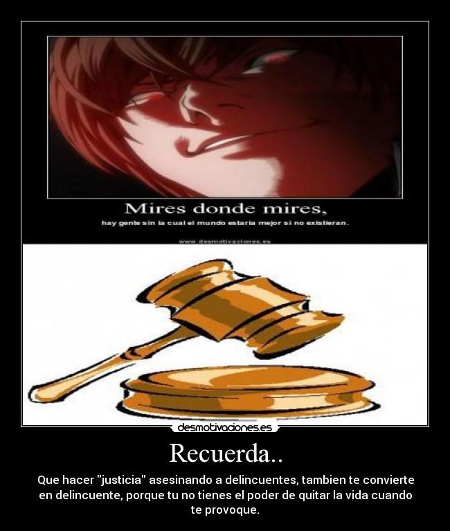 Recuerda.. - Que hacer justicia asesinando a delincuentes, tambien te convierte
en delincuente, porque tu no tienes el poder de quitar la vida cuando
te provoque.