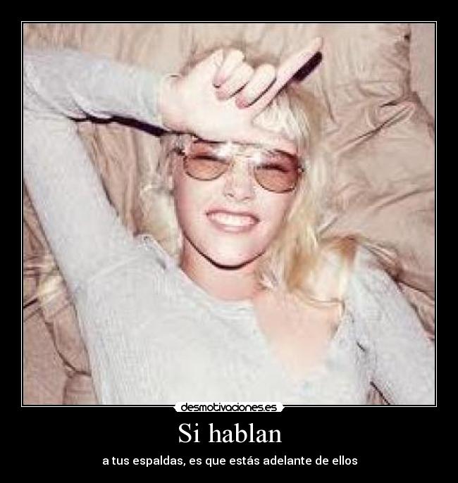 Si hablan - a tus espaldas, es que estás adelante de ellos