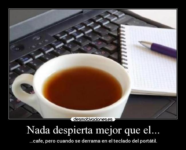 Nada despierta mejor que el... -