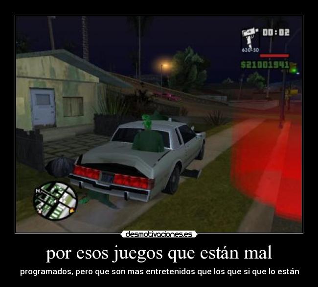 por esos juegos que están mal - programados, pero que son mas entretenidos que los que si que lo están