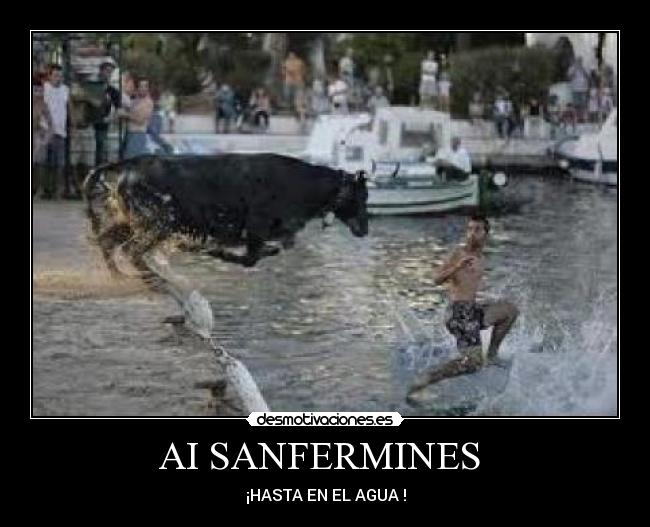 AI SANFERMINES  - ¡HASTA EN EL AGUA !