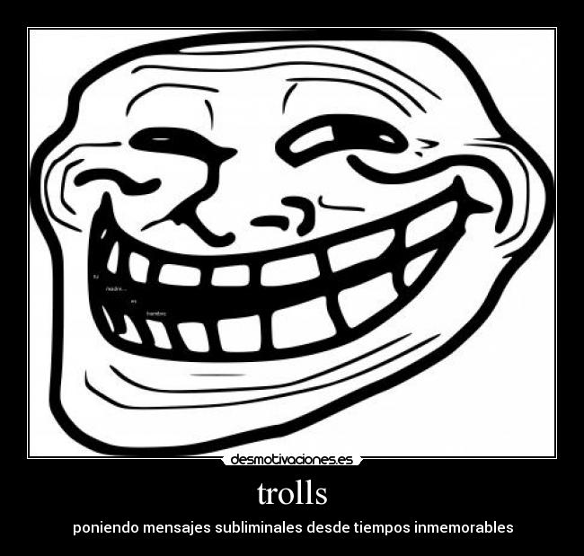 trolls - poniendo mensajes subliminales desde tiempos inmemorables