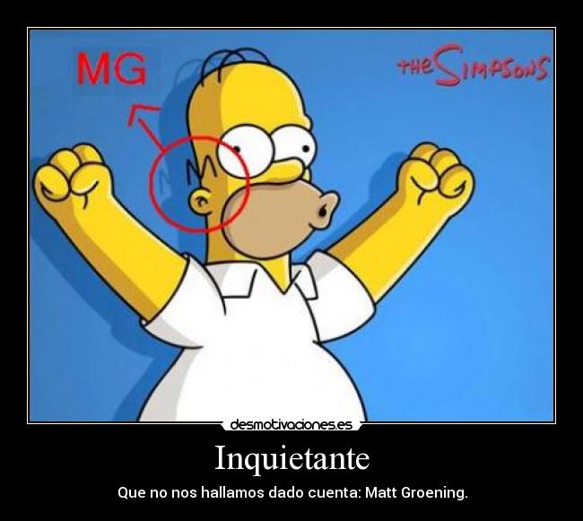 Inquietante - Que no nos hallamos dado cuenta: Matt Groening.