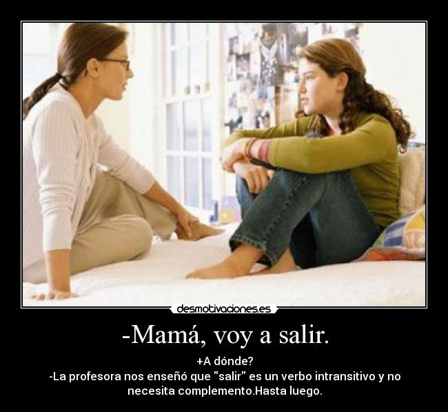 -Mamá, voy a salir. -