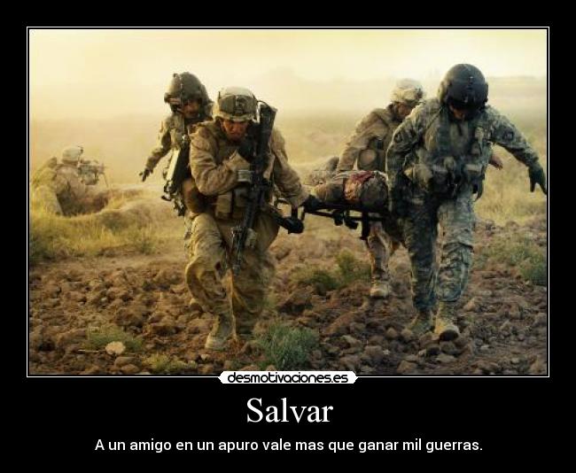 Salvar - A un amigo en un apuro vale mas que ganar mil guerras.