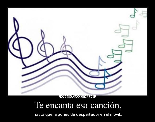 Te encanta esa canción, -