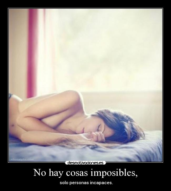 No hay cosas imposibles, - 