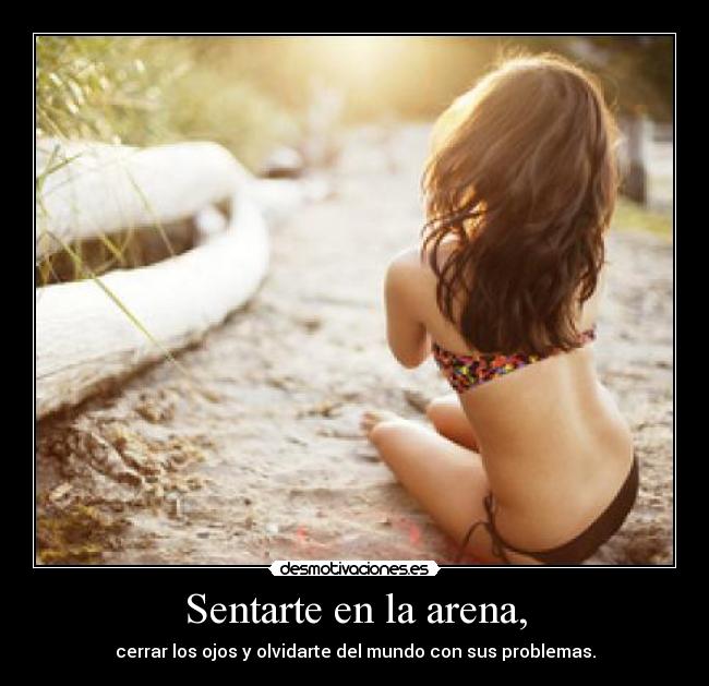 Sentarte en la arena, -