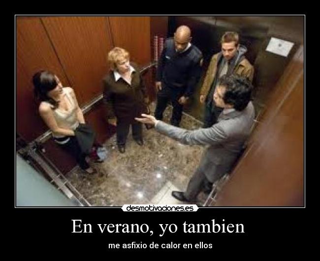 En verano, yo tambien  - me asfixio de calor en ellos