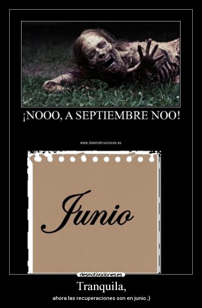 Tranquila, - ahora las recuperaciones son en junio ;)