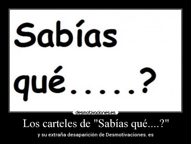 Los carteles de Sabías qué....? - y su extraña desaparición de Desmotivaciones. es