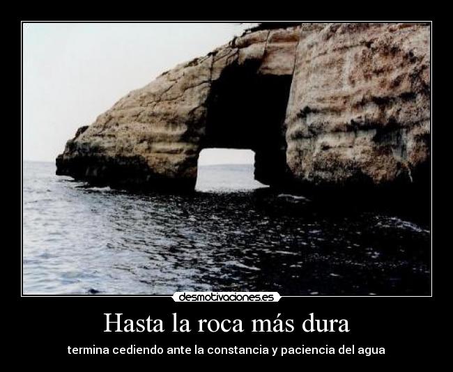 Hasta la roca más dura -
