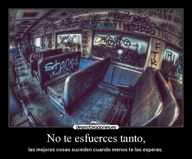 No te esfuerces tanto, - 