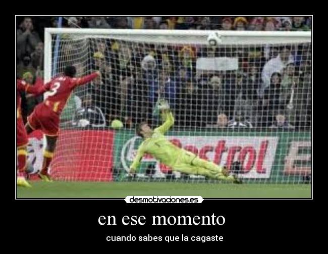 en ese momento - cuando sabes que la cagaste