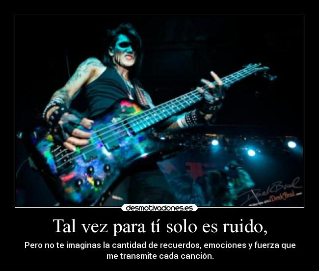 Tal vez para tí solo es ruido, -