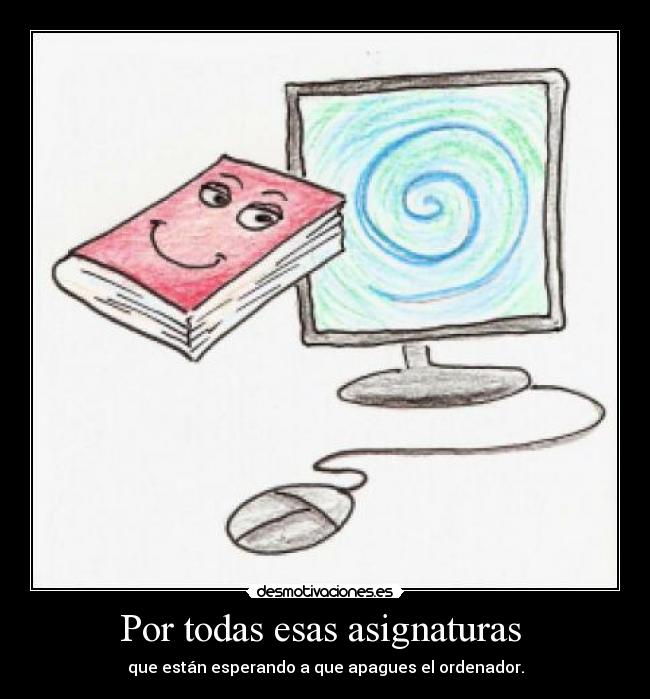Por todas esas asignaturas -