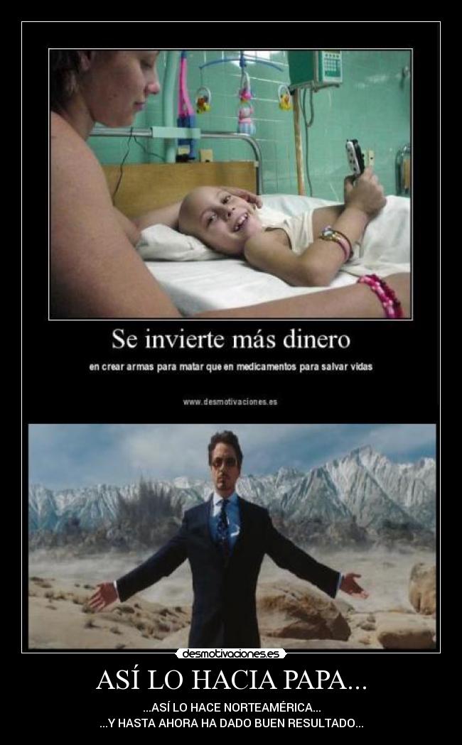 ASÍ LO HACIA PAPA... - ...ASÍ LO HACE NORTEAMÉRICA...
...Y HASTA AHORA HA DADO BUEN RESULTADO...