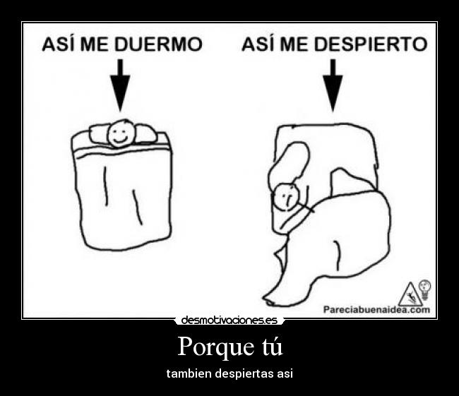 Porque tú - tambien despiertas asi
