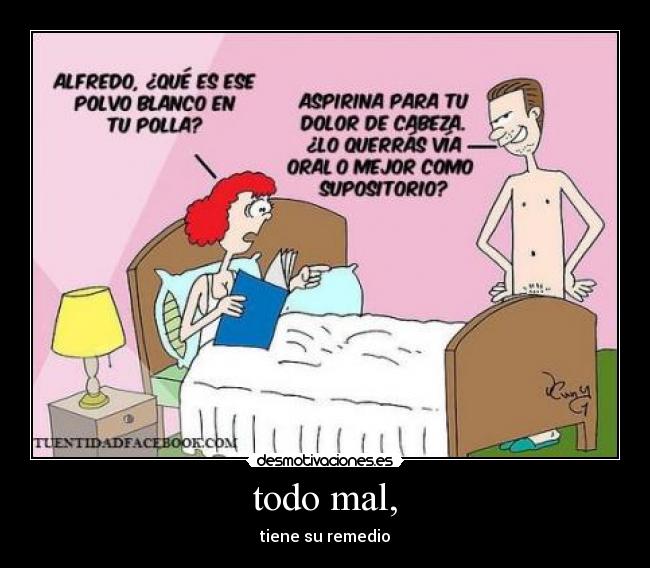todo mal, -