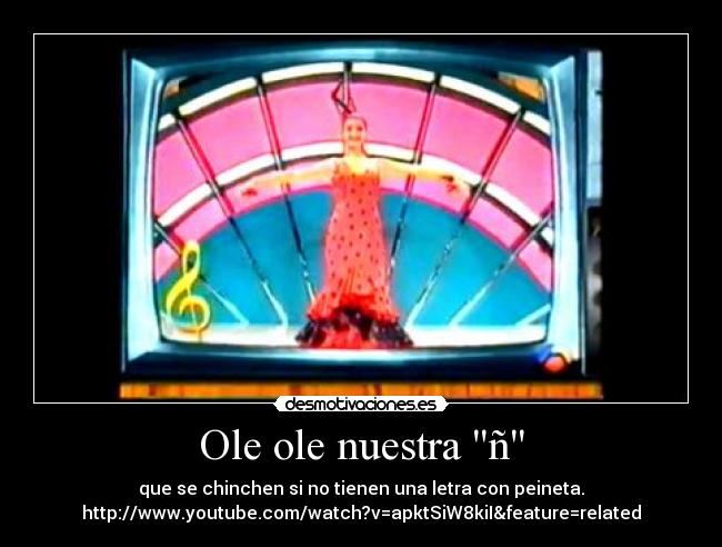 Ole ole nuestra ñ -