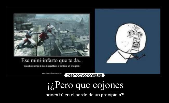 ¡¿Pero que cojones - haces tú en el borde de un precipicio?!
