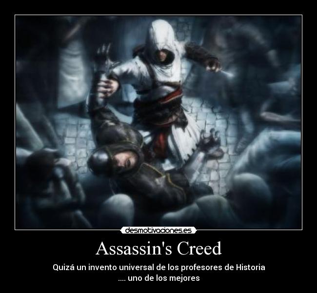 Assassins Creed - Quizá un invento universal de los profesores de Historia
.... uno de los mejores