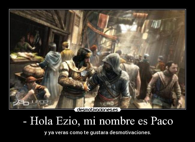 - Hola Ezio, mi nombre es Paco -