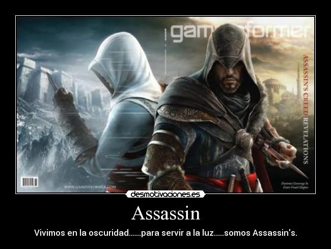 Assassin - Vivimos en la oscuridad......para servir a la luz.....somos Assassins.