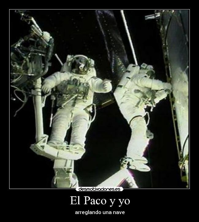 El Paco y yo - arreglando una nave