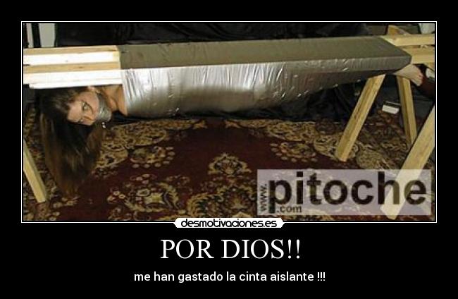 POR DIOS!! - me han gastado la cinta aislante !!!