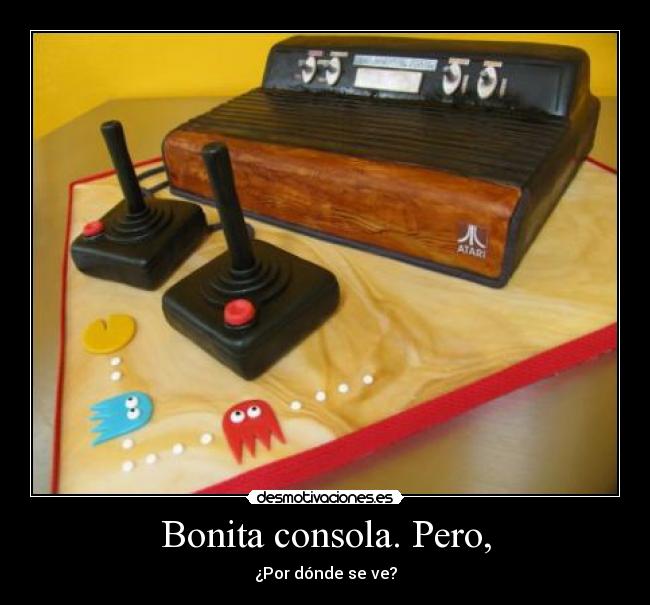 Bonita consola. Pero, - 