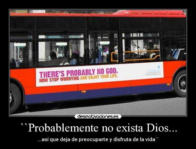 ``Probablemente no exista Dios... - ...así que deja de preocuparte y disfruta de la vida´´