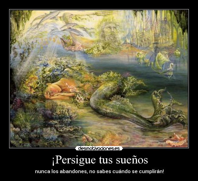 ¡Persigue tus sueños - nunca los abandones, no sabes cuándo se cumplirán!