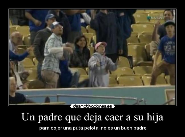 Un padre que deja caer a su hija - para cojer una puta pelota, no es un buen padre