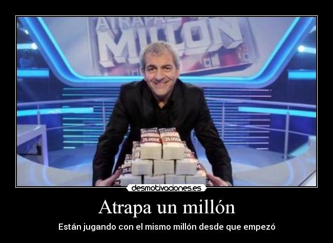 Atrapa un millón - Están jugando con el mismo millón desde que empezó