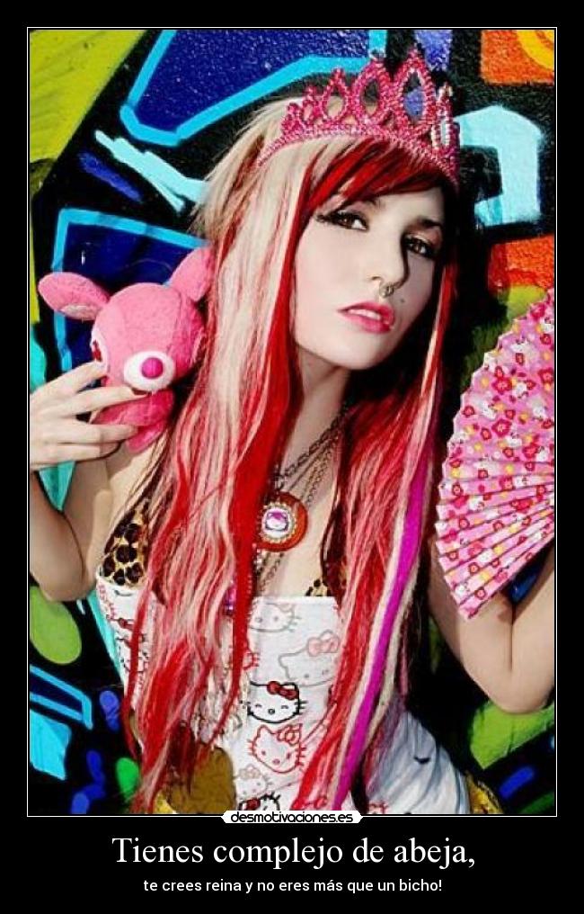 Tienes complejo de abeja, - te crees reina y no eres más que un bicho!