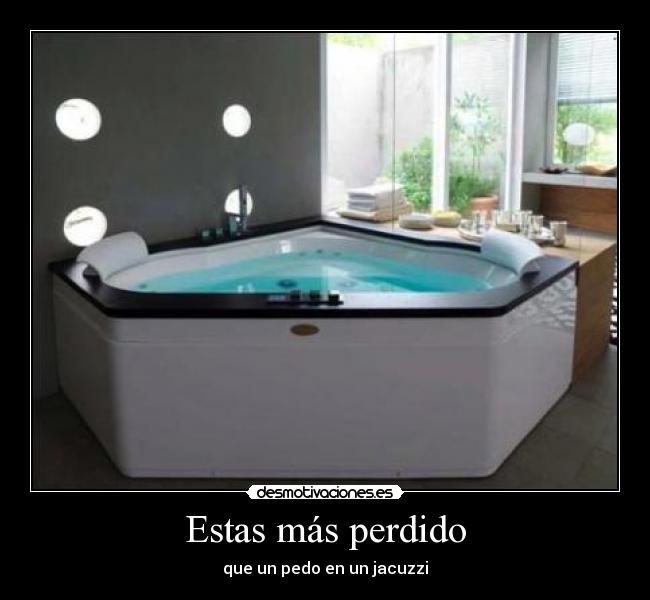 Estas más perdido -