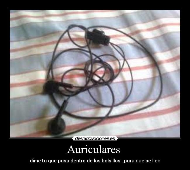 Auriculares  -  dime tu que pasa dentro de los bolsillos...para que se lien!