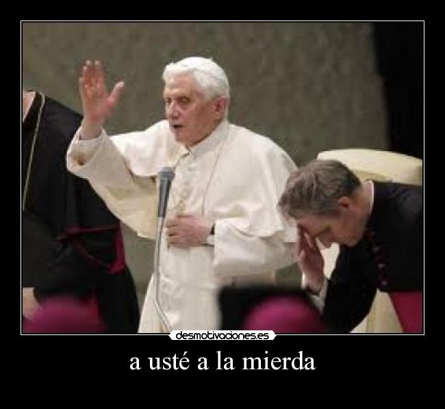 a usté a la mierda - 