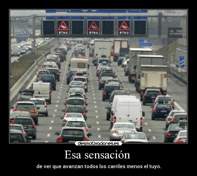 Esa sensación  - de ver que avanzan todos los carriles menos el tuyo.