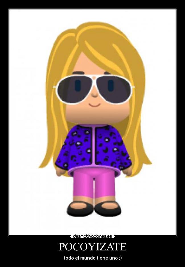 POCOYIZATE - todo el mundo tiene uno ;)
