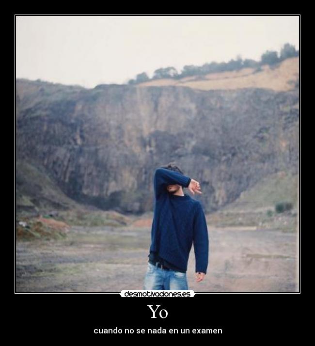 Yo - cuando no se nada en un examen