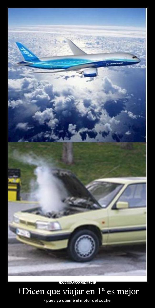 +Dicen que viajar en 1ª es mejor - - pues yo quemé el motor del coche.