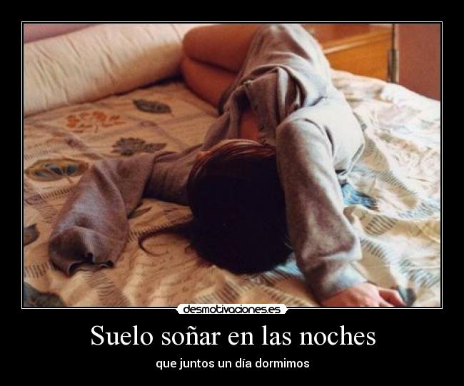 Suelo soñar en las noches - que juntos un día dormimos