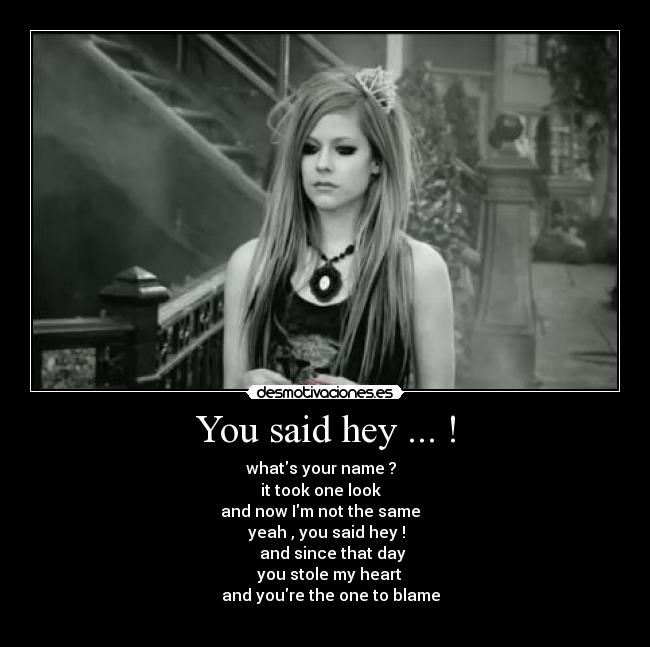 You said hey ... ! -