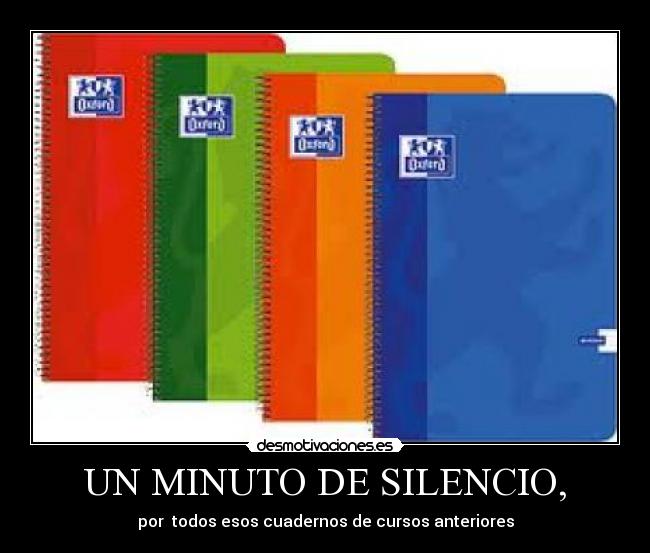 UN MINUTO DE SILENCIO, - por todos esos cuadernos de cursos anteriores